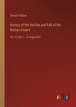 History of the Decline and Fall of the Roman Empire: Vol. 4; Part 1 - in large print