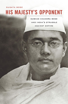 Paperback His Majesty's Opponent: Subhas Chandra Bose and India's Struggle Against Empire Book