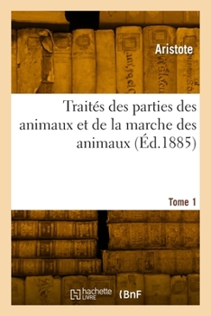 Paperback Traités Des Parties Des Animaux Et de la Marche Des Animaux. Tome 1 [French] Book