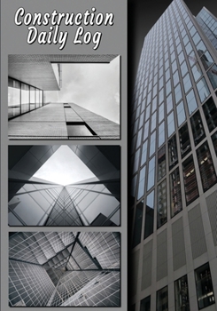 Construction Daily Log: Project Management Report, To Record Weather, Deliveries, Delays and More