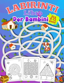 Paperback LABIRINTI Libro Per Bambini Età 8-12 anni: attività per ragazzi e ragazze dai 6-12 anni regalo per tutti i bambini e le bambine dai 8 ai 12 anni gioch [Italian] Book