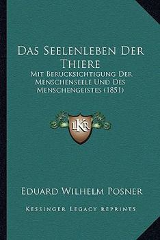 Paperback Das Seelenleben Der Thiere: Mit Berucksichtigung Der Menschenseele Und Des Menschengeistes (1851) [German] Book