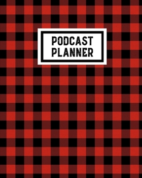 Podcast Planner: Daily Plan Your Podcasts Episodes Journal Notebook