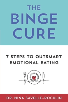 Paperback The Binge Cure: 7 Steps To Outsmart Emotional Eating Book