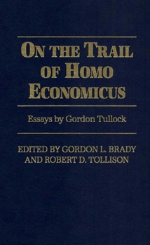 Hardcover On the Trail of Homo Economicus: Essays by Gordon Tullock Book