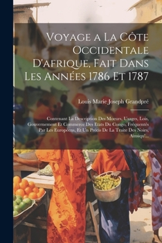 Paperback Voyage a La Côte Occidentale D'afrique, Fait Dans Les Années 1786 Et 1787: Contenant La Description Des Moeurs, Usages, Lois, Gouvernement Et Commerce [French] Book