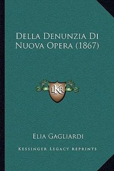 Paperback Della Denunzia Di Nuova Opera (1867) [Italian] Book