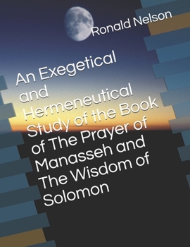 Paperback An Exegetical and Hermeneutical Study of the Book of The Prayer of Manasseh and The Wisdom of Solomon Book