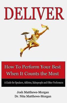 Paperback Deliver: How to Perform Your Best When it Counts the Most Book