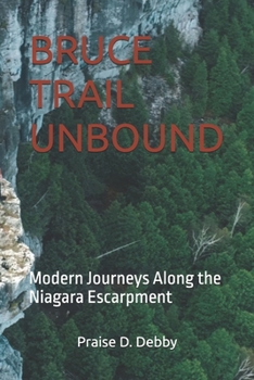 Paperback Bruce Trail Unbound: Modern Journeys Along the Niagara Escarpment Book