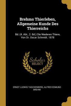 Paperback Brehms Thierleben, Allgemeine Kunde Des Thierreichs: Bd. (4. Abt., 2. Bd.) Die Niederen Thiere, Von Dr. Oscar Schmidt. 1878 [German] Book