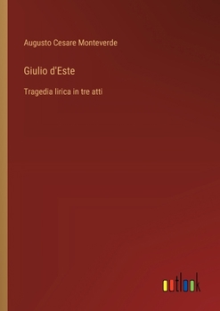 Paperback Giulio d'Este: Tragedia lirica in tre atti [Italian] Book