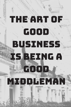 Paperback The art of good business is being a good middleman: 100 Page College Lined Notebook - 6'' x 9'' Business Notebook - Journal Diary Memo pad Notepad Book