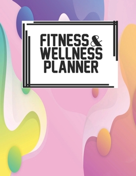 Fitness & Wellness Planner: Fitness & Wellness Gym Workout Training Diet Record Progress Self Care Planner Tracker