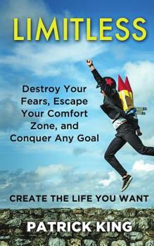 Limitless: Destroy Your Fears, Escape Your Comfort Zone, and Conquer Any Goal
