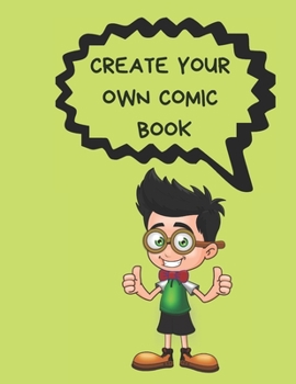 CREATE YOUR OWN COMIC BOOK: COMIC STRIP PRACTICE BOOK FOR ALL YOU ARTISTS WHO WANT TO DEVELOP YOUR SKILLS IN COMIC AND CARTOON ART.  100 PAGES FOR ... AND SATISFACTION. PRACTICE MAKES PERFECT.