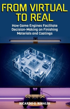 Paperback From Virtual to Real: How Game Engines Facilitate Decision-Making on Finishing Materials and Coatings Book