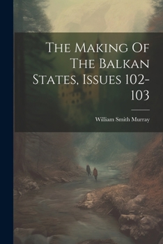 Paperback The Making Of The Balkan States, Issues 102-103 Book