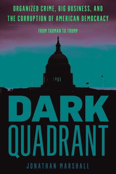 Hardcover Dark Quadrant: Organized Crime, Big Business, and the Corruption of American Democracy Book