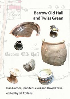 Paperback Barrow Old Hall and Twiss Green: Investigations of Two Sub-Manorial Estate Centres Within the Townships of Bold and Culcheth in the Hundred of Warring Book