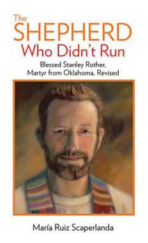 Paperback The Shepherd Who Didn't Run: Blessed Stanley Rother, Martyr from Oklahoma, Revised Book