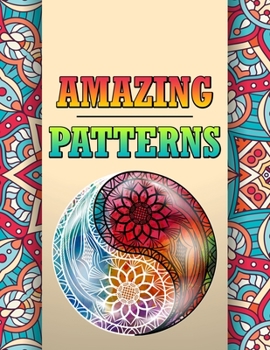 Amazing Patterns: An Adult Coloring Book Featuring Easy and Fun Designs, Calming Patterns Coloring Book for Stress Relief and Relaxation