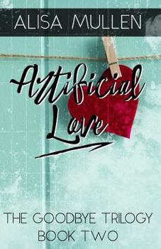 Artificial Love - Book #2 of the Good Bye Series