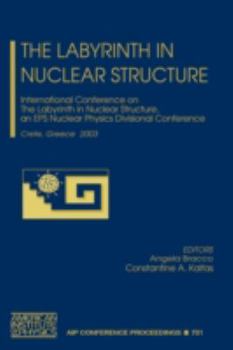 The Labyrinth in Nuclear Structure: International Conference on The Labyrinth in Nuclear Structure, an EPS Nuclear Physics Divisional Conference (AIP Conference Proceedings)