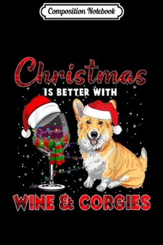 Paperback Composition Notebook: Christmas Is Better With Wine & Corgi Funny Xmas Gift Journal/Notebook Blank Lined Ruled 6x9 100 Pages Book