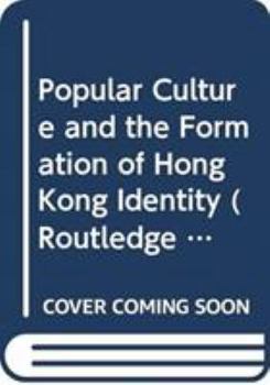 Hardcover Popular Culture and the Formation of Hong Kong Identity Book