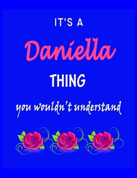 Paperback It's A Daniella Thing You Wouldn't Understand: Daniella First Name Personalized Journal 8.5 x 11 Notebook, Wide Ruled (Lined) blank pages Funny Cover Book