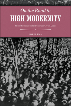 On the Road to High Modernity: Public Festivities in the Bohemian Crown Lands (Central European Studies)