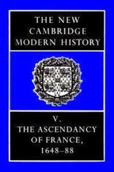 Hardcover The New Cambridge Modern History: Volume 5, the Ascendancy of France, 1648-88 Book