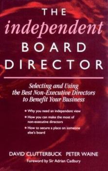 Hardcover The Independent Board Director: Selecting and Using the Best Non-Executive Directors to Benefit Your Business Book