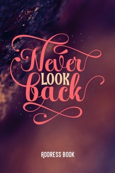 Never look back: Address Book / Phone & contact book -All contacts at a glance - 120 pages in alphabetical order / size 6x9  (A5)