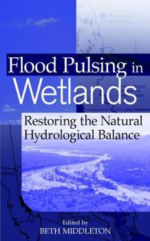 Hardcover Flood Pulsing in Wetlands: Restoring the Natural Hydrological Balance Book