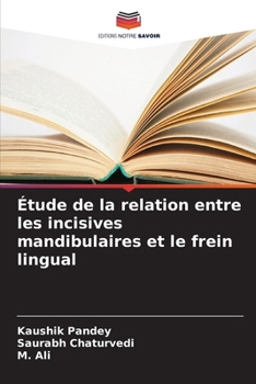 Étude de la relation entre les incisives mandibulaires et le frein lingual (French Edition)