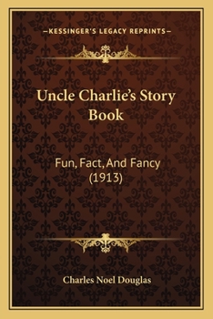 Uncle Charlie's Story Book. Fun, Fact, and Fancy. (Fiftieth Birthday Souvenir)