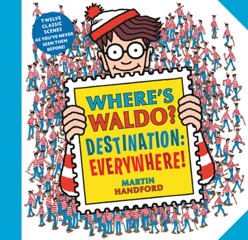 Where's Waldo? Destination: Everywhere!: An Exclusive Anniversary Album of Waldo's Most Amazing Adventures - Book  of the Where's Waldo?