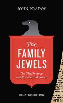 Paperback The Family Jewels: The Cia, Secrecy, and Presidential Power Book