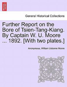 Paperback Further Report on the Bore of Tsien-Tang-Kiang. by Captain W. U. Moore ... 1892. [with Two Plates.] Book