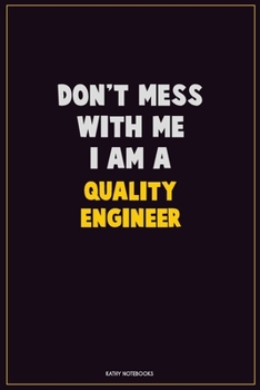 Paperback Don't Mess With Me, I Am A Quality Engineer: Career Motivational Quotes 6x9 120 Pages Blank Lined Notebook Journal Book