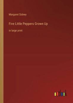 Paperback Five Little Peppers Grown Up: in large print Book