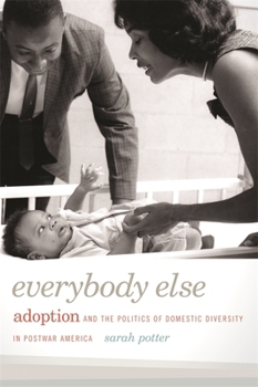 Paperback Everybody Else: Adoption and the Politics of Domestic Diversity in Postwar America Book