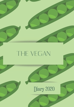 The Vegan Diary 2020: The Diary for the Vegan, Friut and Vegetable Lover. Plan Your Days with This Yearly Diary. Gift Gift for a Vegan.