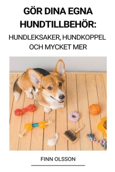 Paperback Gör Dina Egna Hundtillbehör (Hundleksaker, Hundkoppel och Mycket Mer) [Swedish] Book