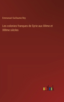 Hardcover Les colonies franques de Syrie aux XIIme et XIIIme siècles [French] Book