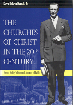 Paperback The Churches of Christ in the 20th Century: Homer Hailey's Personal Journey of Faith Book