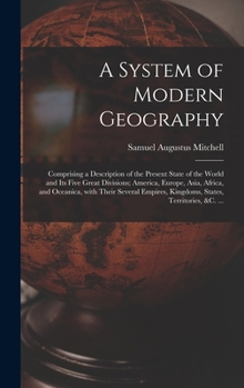 Hardcover A System of Modern Geography [microform]: Comprising a Description of the Present State of the World and Its Five Great Divisions; America, Europe, As Book