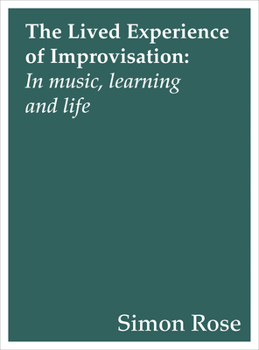 Paperback The Lived Experience of Improvisation: In Music, Learning and Life Book